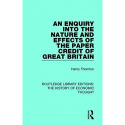 An Enquiry into the Nature and Effects of the Paper Credit of Great Britain