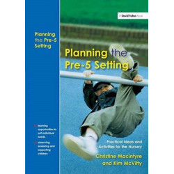 Planning the Pre-5 Setting: Practical Ideas and Activities for the Nursery