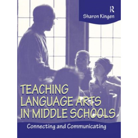 Teaching Language Arts in Middle Schools: Connecting and Communicating