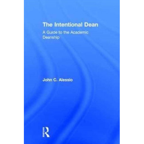 The Intentional Dean: A Guide to the Academic Deanship