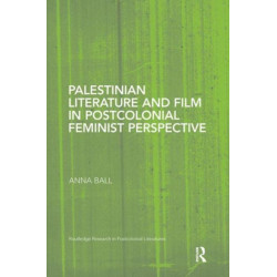 Palestinian Literature and Film in Postcolonial Feminist Perspective