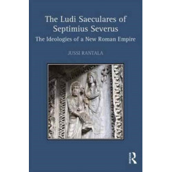 The Ludi Saeculares of Septimius Severus: The Ideologies of a New Roman Empire