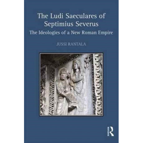 The Ludi Saeculares of Septimius Severus: The Ideologies of a New Roman Empire