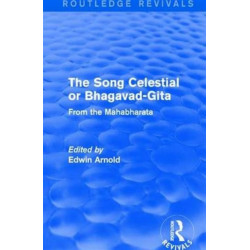 Routledge Revivals: The Song Celestial or Bhagavad-Gita (1906): From the Mahabharata