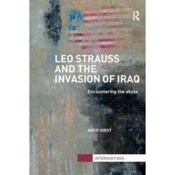 Leo Strauss and the Invasion of Iraq: Encountering the Abyss