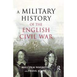 A Military History of the English Civil War: 1642-1649