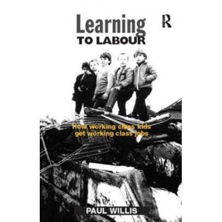 Learning to Labour: How Working Class Kids Get Working Class Jobs