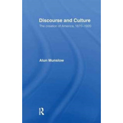 Discourse and Culture: The Creation of America, 1870-1920
