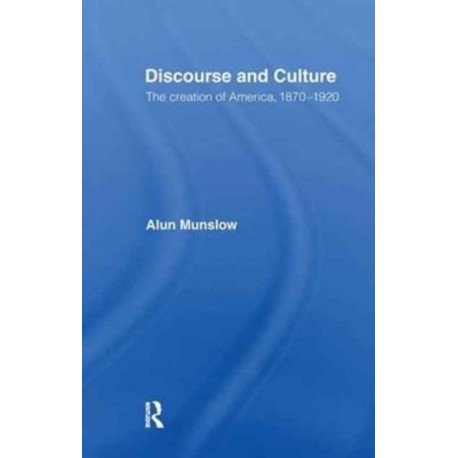 Discourse and Culture: The Creation of America, 1870-1920