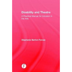 Disability and Theatre: A Practical Manual for Inclusion in the Arts