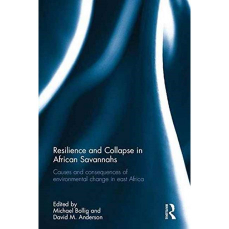 Resilience and Collapse in African Savannahs: Causes and consequences of environmental change in east Africa