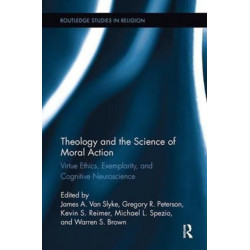Theology and the Science of Moral Action: Virtue Ethics, Exemplarity, and Cognitive Neuroscience