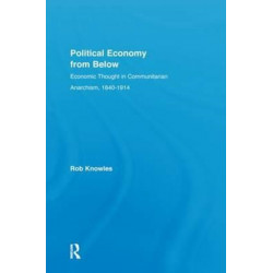 Political Economy from Below: Economic Thought in Communitarian Anarchism, 1840-1914