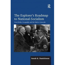 The Explorer's Roadmap to National-Socialism: Sven Hedin, Geography and the Path to Genocide