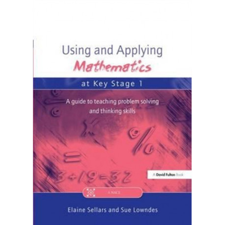 Using and Applying Mathematics at Key Stage 1: A Guide to Teaching Problem Solving and Thinking Skills