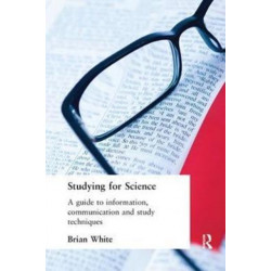 Studying for Science: A Guide to Information, Communication and Study Techniques
