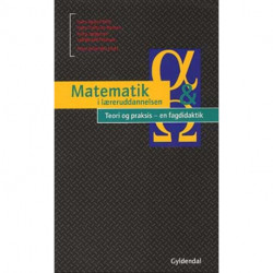 Matematik i læreruddannelsen - Teori og praksis - en fagdidaktik