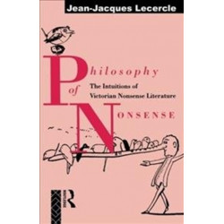 Philosophy of Nonsense: The Intuitions of Victorian Nonsense Literature