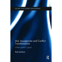 Aid, Insurgencies and Conflict Transformation: When Greed is Good