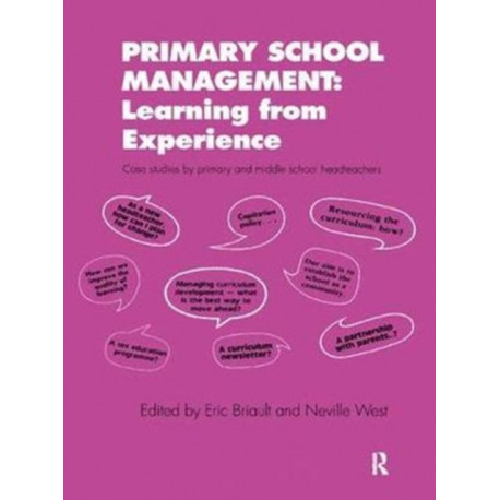 Primary School Management: Learning from Experience: Case Studies by Primary and Middle School Headteachers