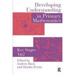 Developing Understanding In Primary Mathematics: Key Stages 1 & 2