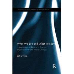 What We See and What We Say: Using Images in Research, Therapy, Empowerment, and Social Change
