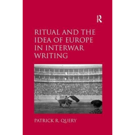 Ritual and the Idea of Europe in Interwar Writing