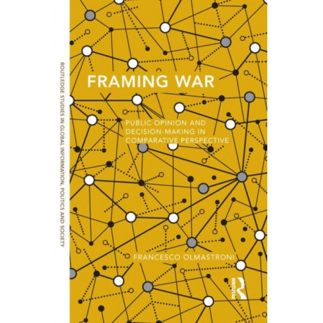 Framing War: Public Opinion and Decision-Making in Comparative Perspective