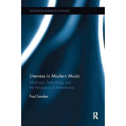 Liveness in Modern Music: Musicians, Technology, and the Perception of Performance