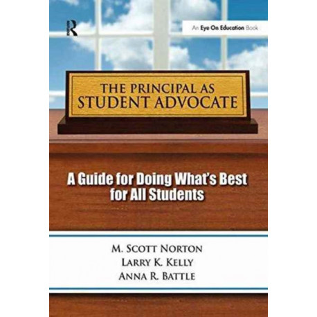 The Principal as Student Advocate, The: A Guide for Doing What's Best for All Students