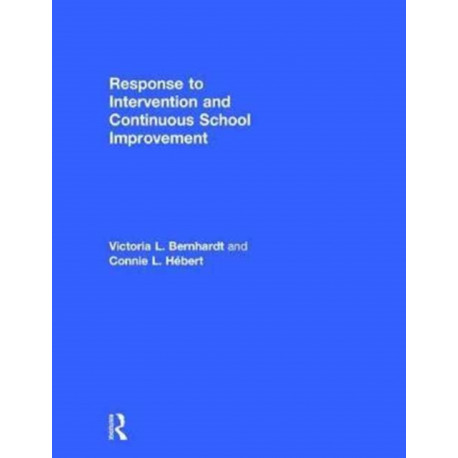 Response to Intervention and Continuous School Improvement: How to Design, Implement, Monitor, and Evaluate a Schoolwide Prevention System