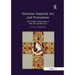 Ottonian Imperial Art and Portraiture: The Artistic Patronage of Otto III and Henry II