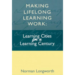 Making Lifelong Learning Work: Learning Cities for a Learning Century