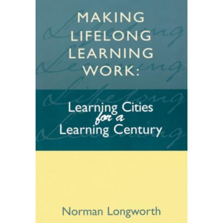 Making Lifelong Learning Work: Learning Cities for a Learning Century