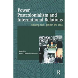 Power, Postcolonialism and International Relations: Reading Race, Gender and Class