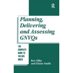Planning, Delivering and Assessing GNVQs: A Practical Guide to Achieving the "G" Units