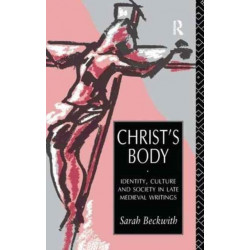 Christ's Body: Identity, Culture and Society in Late Medieval Writings