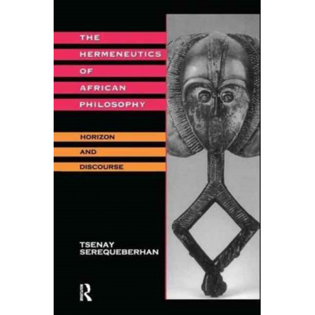 The Hermeneutics of African Philosophy: Horizon and Discourse