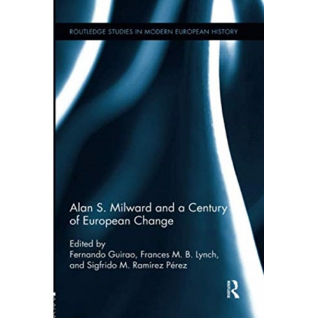 Alan S. Milward and a Century of European Change