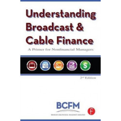 Understanding Broadcast and Cable Finance: A Primer for the Non-Financial Manager