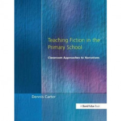 Teaching Fiction in the Primary School: Classroom Approaches to Narratives