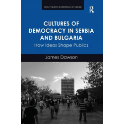 Cultures of Democracy in Serbia and Bulgaria: How Ideas Shape Publics