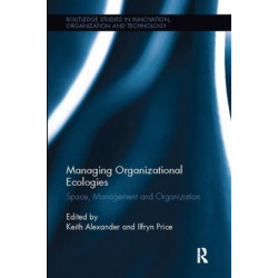Managing Organizational Ecologies: Space, Management, and Organizations