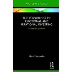The Physiology of Emotional and Irrational Investing: Causes and Solutions