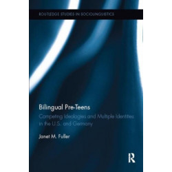 Bilingual Pre-Teens: Competing Ideologies and Multiple Identities in the U.S. and Germany