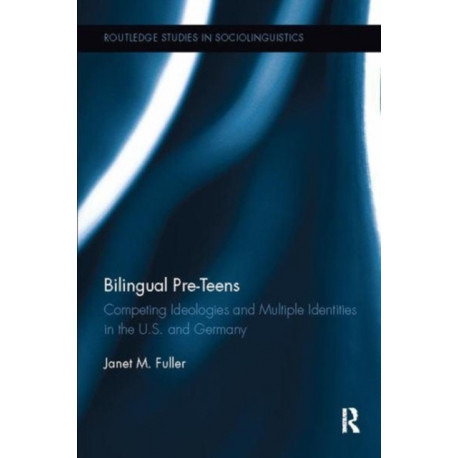 Bilingual Pre-Teens: Competing Ideologies and Multiple Identities in the U.S. and Germany