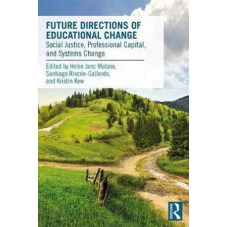 Future Directions of Educational Change: Social Justice, Professional Capital, and Systems Change