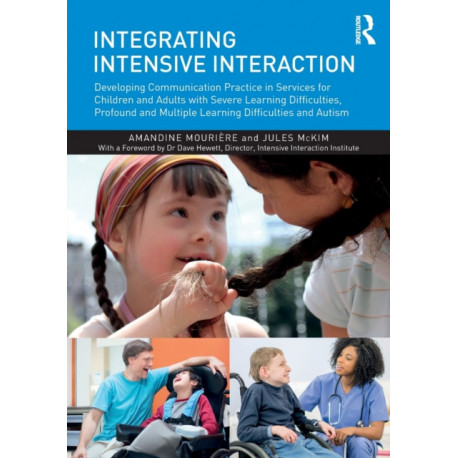 Integrating Intensive Interaction: Developing Communication Practice in Services for Children and Adults with Severe Learning Difficulties, Profound and Multiple Learning Difficulties and Autism