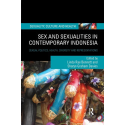 Sex and Sexualities in Contemporary Indonesia: Sexual Politics, Health, Diversity and Representations