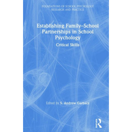 Establishing Family-School Partnerships in School Psychology: Critical Skills